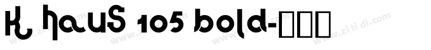 K haus 105 Bold字体转换